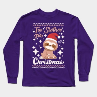 too slothy for Christmas Long Sleeve T-Shirt